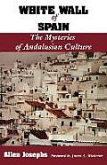 White Wall of Spain: The Mysteries of Andalusian Culture