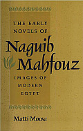 The Early Novels of Naguib Mahfouz: Images of Modern Egypt