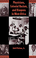 Physicians, Colonial Racism, and Diaspora in West Africa