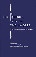 The Knight of the Two Swords: A Thirteenth-Century Arthurian Romance