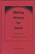 Making History for Stalin: The Story of the Belomor Canal