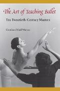 The Art of Teaching Ballet: Ten 20th-Century Masters