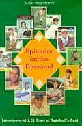 Splendor on the Diamond Interviews with 35 Stars of Baseballs Past