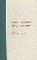 Brazilian Party Politics and the Coup of 1964