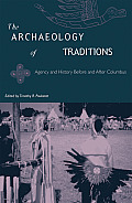 The Archaeology of Traditions: Agency and History Before and After Columbus