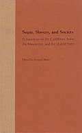 Sugar, Slavery, and Society: Perspectives on the Caribbean, India, the Mascarenes, and the United States