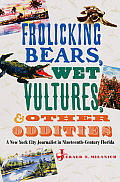Frolicking Bears, Wet Vultures, and Other Oddities: a New York City Journalist in Nineteenth-century Florida (Florida History and Culture)