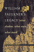 William Faulkner's Legacy: What Shadow, What Stain, What Mark