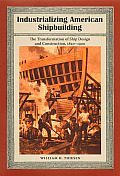 Industrializing American Shipbuilding: The Transformation of Ship Design and Construction, 1820-1920