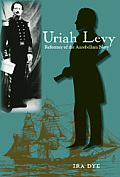 Uriah Levy: Reformer of the Antebellum Navy