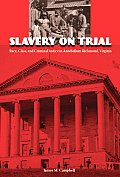 Slavery on Trial: Race, Class, and Criminal Justice in Antebellum Richmond, Virginia