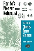 Florida's Pioneer Naturalist: The Life of Charles Torrey Simpson