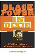 Black Power in Dixie: A Political History of African Americans in Atlanta (Southern Dissent)