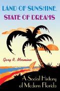 Land of Sunshine, State of Dreams: A Social History of Modern Florida