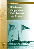 U.S.-Cuban Cooperation Past, Present, and Future