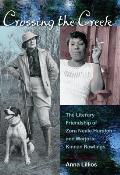 Crossing the Creek The Literary Friendship of Zora Neale Hurston & Marjorie Kinnan Rawlings