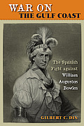War on the Gulf Coast: The Spanish Fight Against William Augustus Bowles
