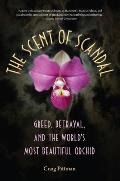 Scent of Scandal Greed Betrayal & the Worlds Most Beautiful Orchid