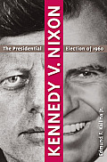 Kennedy V. Nixon: The Presidential Election of 1960