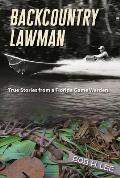 Backcountry Lawman: True Stories from a Florida Game Warden
