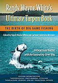 Randy Wayne White's Ultimate Tarpon Book: The Birth of Big Game Fishing