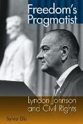 Freedoms Pragmatist Lyndon Johnson & Civil Rights