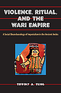 Violence, Ritual, and the Wari Empire: A Social Bioarchaeology of Imperialism in the Ancient Andes