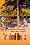 Tropic of Hopes: California, Florida, and the Selling of American Paradise, 1869-1929