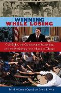 Winning While Losing: Civil Rights, the Conservative Movement and the Presidency from Nixon to Obama