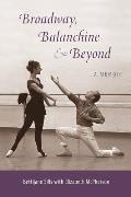 Broadway, Balanchine, and Beyond: A Memoir
