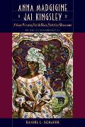 Anna Madgigine Jai Kingsley: African Princess, Florida Slave, Plantation Slaveowner