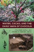 Water, Cacao, and the Early Maya of Chocol?