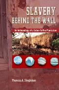 Slavery behind the Wall: An Archaeology of a Cuban Coffee Plantation