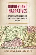 Borderland Narratives: Negotiation and Accommodation in North America's Contested Spaces, 1500-1850