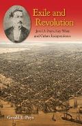 Exile and Revolution: Jos? D. Poyo, Key West, and Cuban Independence