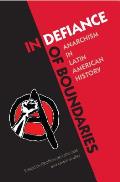 In Defiance of Boundaries: Anarchism in Latin American History