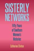 Sisterly Networks: Fifty Years of Southern Women's Histories