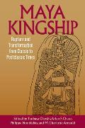 Maya Kingship: Rupture and Transformation from Classic to Postclassic Times