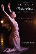 Being a Ballerina: The Power and Perfection of a Dancing Life