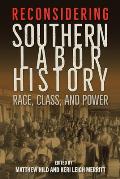 Reconsidering Southern Labor History: Race, Class, and Power