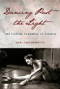 Dancing Past the Light The Life of Tanaquil Le Clercq