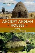 Ancient Andean Houses: Making, Inhabiting, Studying