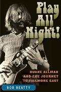 Play All Night Duane Allman & the Journey to Fillmore East
