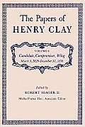 The Papers of Henry Clay: Candidate, Compromiser, Whig, March 5, 1829-December 31, 1836 Volume 8