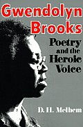 Gwendolyn Brooks: Poetry and the Heroic Voice