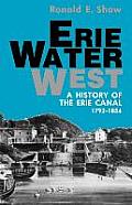 Erie Water West: A History of the Erie Canal, 1792-1854
