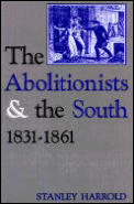 The Abolitionists and the South, 1831-1861