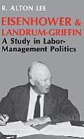 Eisenhower and Landrum-Griffin: A Study in Labor-Management Politics