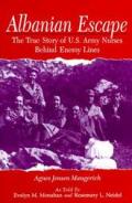 Albanian Escape The True Story of US Army Nurses Behind Enemy Lines