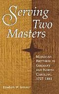 Serving Two Masters: Moravian Brethren in Germany and North Carolina, 1727-1801